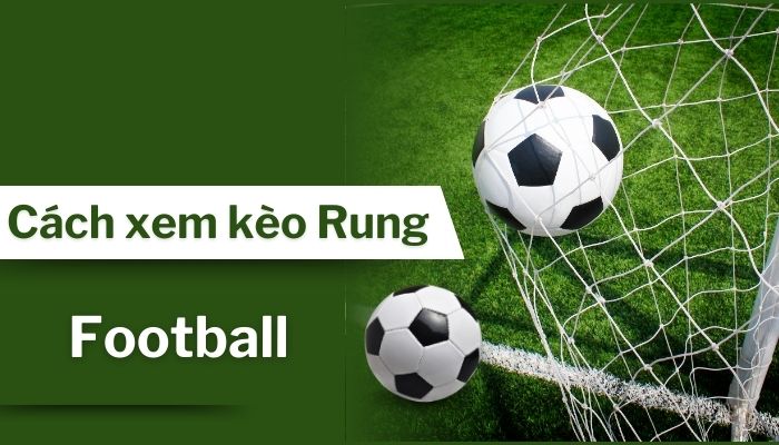 Kèo Rung Bóng Đá Là Gì? Bí Kíp Thắng Lớn Từ 